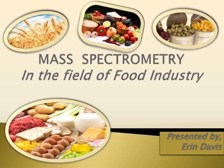 MASS SPECTROMETRY IN THE FIELD OF FOOD INDUSTRY
