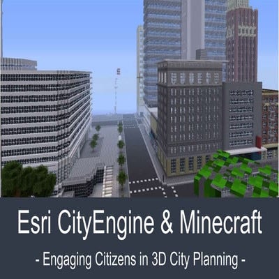 Esri CityEngine & Minecraft: Engaging Citizens in 3D City Planning