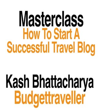 Masterclass -How to start a successful travel blog | PPT