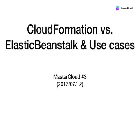 CloudFormation vs. Elastic Beanstalk & Use cases