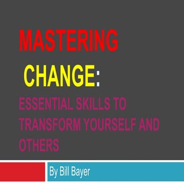 Mastering Change: Essential Skills to Transform Yourself and Others