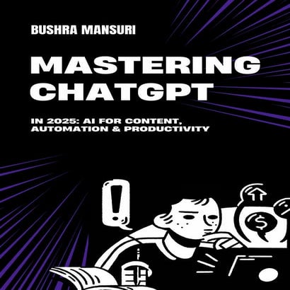 Mastering Chat-Gpt in 2025: AI in content , Automation & productivity
