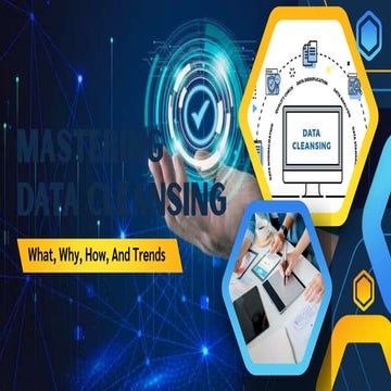 Mastering Data Cleansing What, Why, How, And Trends