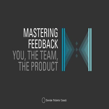 Mastering Feedback: You, the Team, the Product