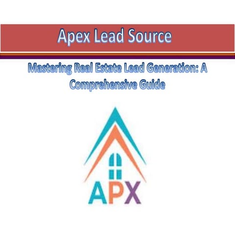 Mastering Real Estate Lead Generation: A Comprehensive Guide | PPTX