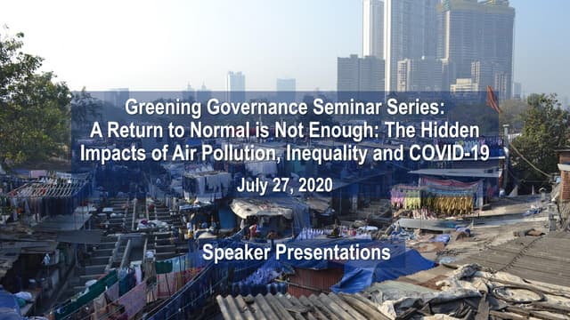 Greening Governance Seminar Series: A Return to Normal is Not Enough, The Hidden Impacts of Air Pollution, Inequality and COVID-19