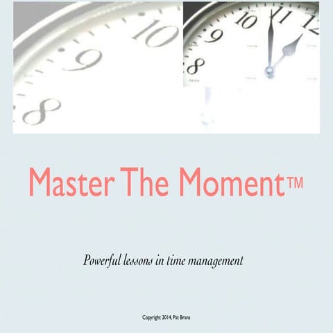 Master the Moment - a three hour workshop on time management