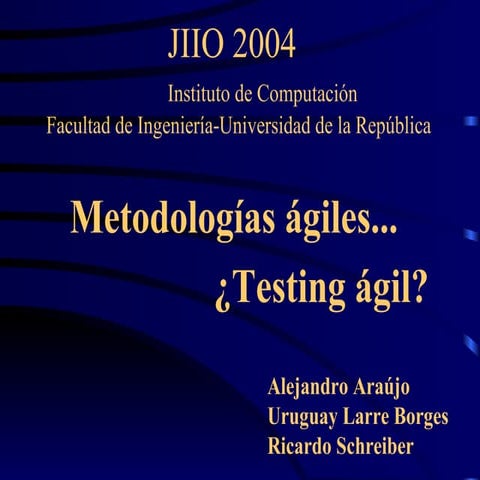 Metologías Ágiles ¿Testing Ágil?  (LarreBorges, Schreiber, Araújo)