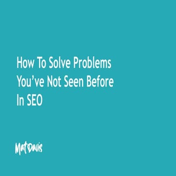 How To Solve Problems You've Not Seen In SEO Before | Spring Brighton SEO 202...