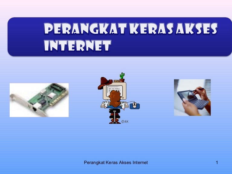 Mengenal Perangkat Keras Acces Internet