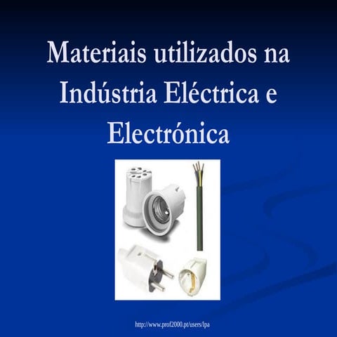 Materiais utilizados na Industria Eléctrica e Electrónica.ppt