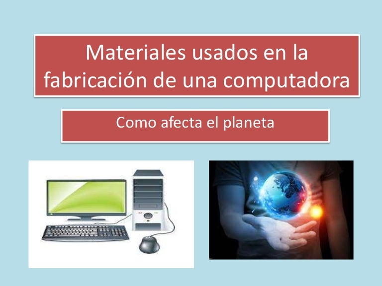Materiales usados en la fabricación de una computadora