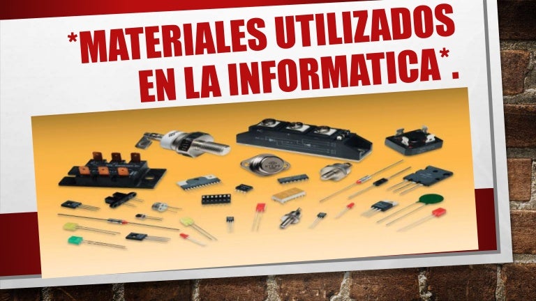 >>Materiales utilizados en la informática