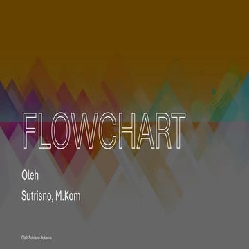 MATERI FLOWCHART UNTUK ANALISA DAN DESAIN SISTEM