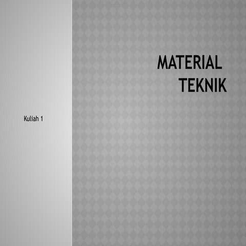 MATERIAL TEKNIK 1 • Definisi material teknik • Klasifikasi material ...