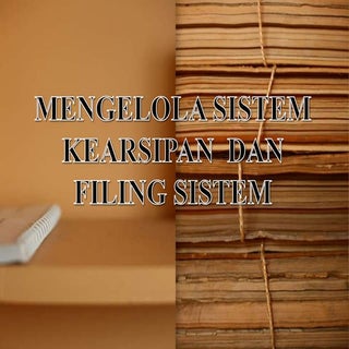 Materi Mengelola sistem kearsipan d...