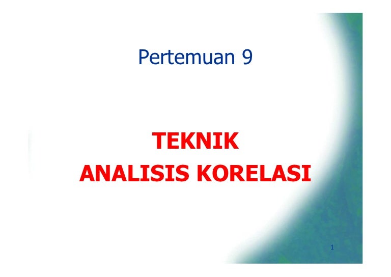 Minggu 9 Teknik Analisis Korelasi