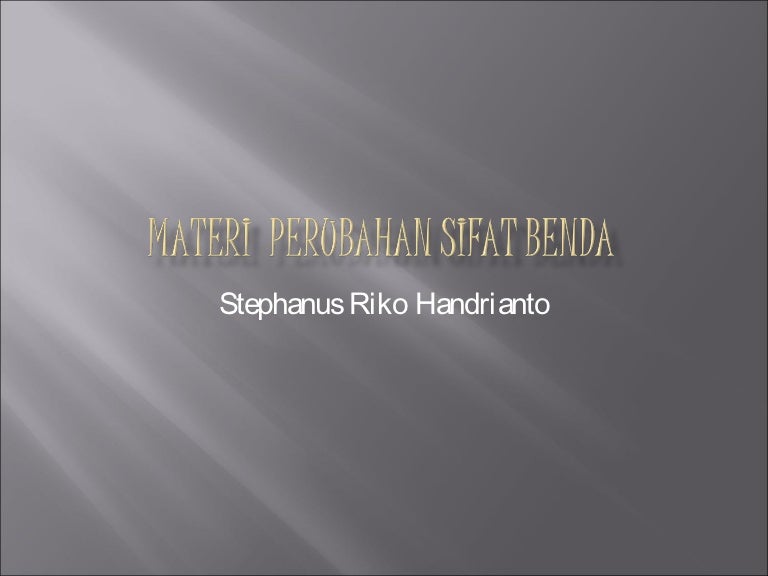 Materi Perubahan Sifat Benda Materi Perubahan Sifat Benda