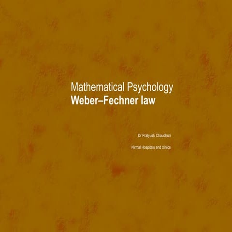 Mathematical psychology1- webner fechner law