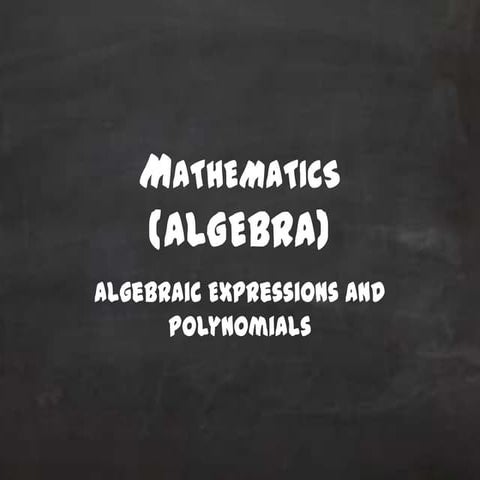 Mathematics: ALGEBRAIC EXPRESSIONS AND POLYNOMIALS