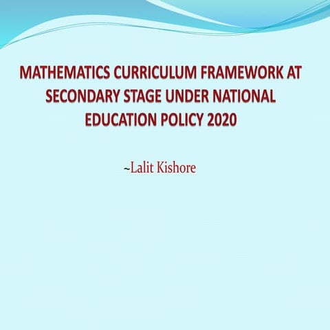 MATHEMATICS CURRICULUM FRAMEWORK AT SECONDARY STAGE UNDER NATIONAL EDUCATION POLICY 2020