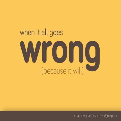 When it all goes wrong (because it will)