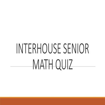 Interhouse Math Quiz for Seniors by Atharv and Sabyasachi
