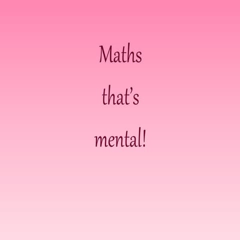 Maths-thats-Mental.ppt