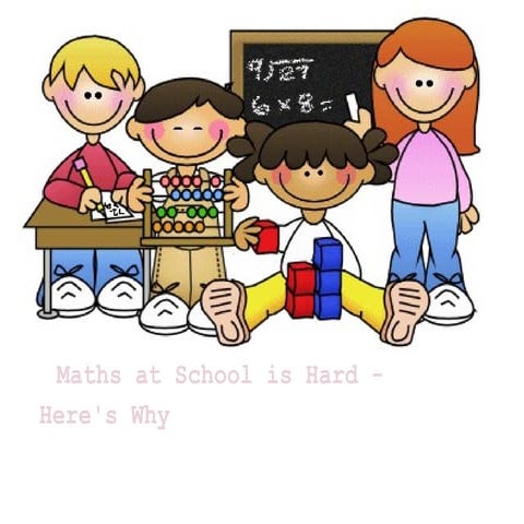 Maths at school is hard- here's why