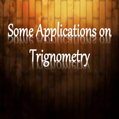 Mathspptonsomeapplicationsoftrignometry 130627233940-phpapp02