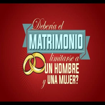 Deberia el Matrimonio limitarse a un Hombre y una Mujer