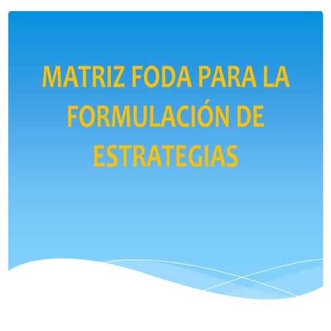 Matriz foda para la formulación de estrategias
