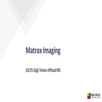 Matrox Imaging - Jason MacDonald - 10GigE-25GigE NIC Offload Introduction.pptx