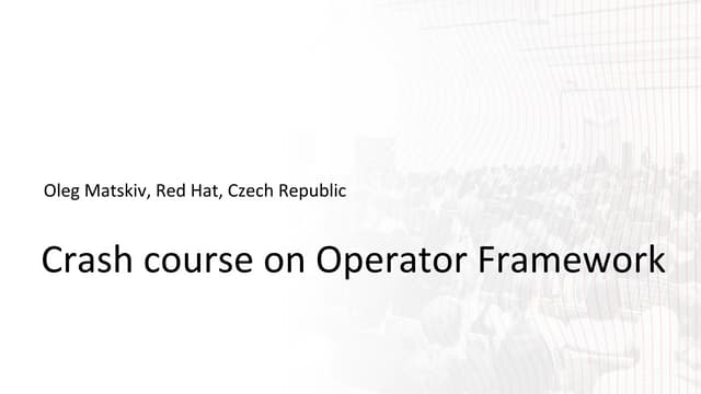 ОЛЕГ МАЦЬКІВ «Crash course on Operator Framework» Lviv DevOps Conference 2019