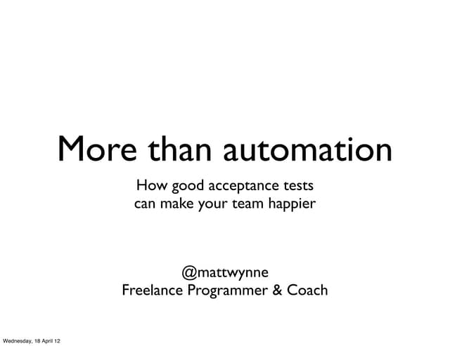 More Than Automation - How Good Acceptance Tests Can Make Your Team Happier