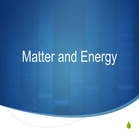 Matter and energy (and a little electricity)