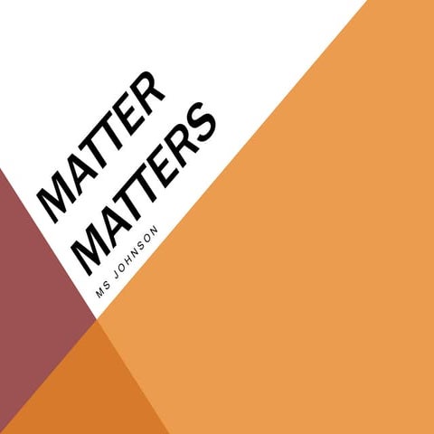 Matter matters