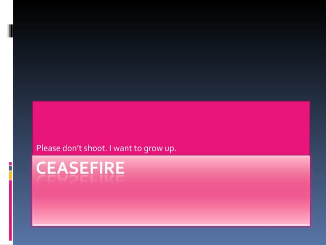 "Introudction to Cease Fire"