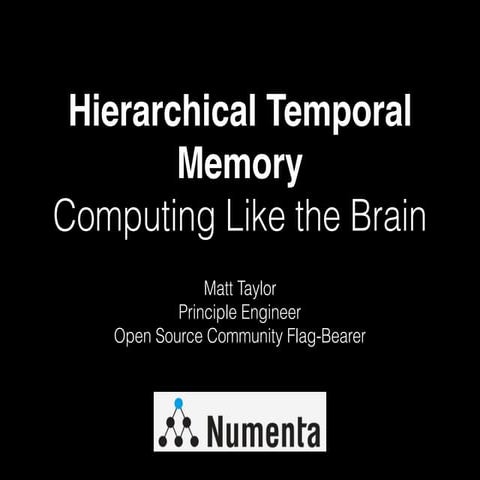 Hierarchical Temporal Memory: Computing Like the Brain - Matt Taylor, Numenta