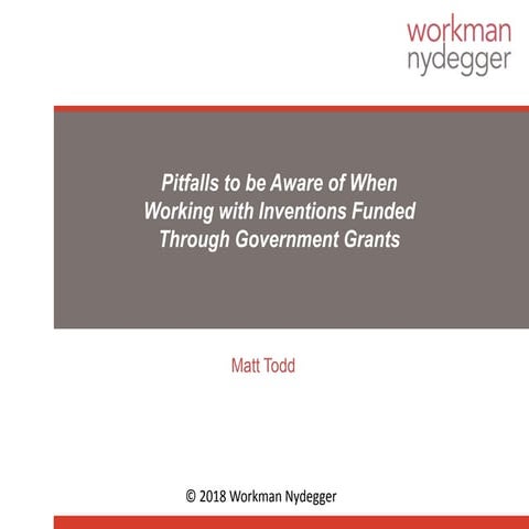 Pitfalls to be Aware of When Working with Inventions Funded Through Government Grants, Matt Todd