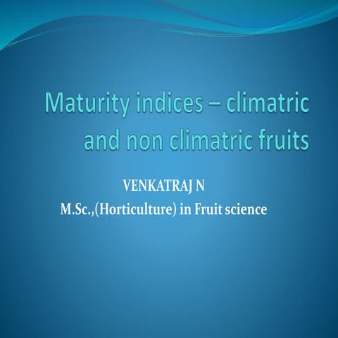 Maturity indices   climacteric and non-climacteric fruits