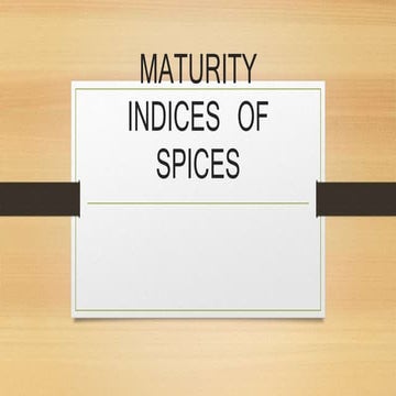 Maturity indices of spices