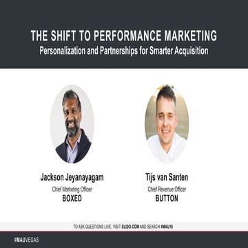 MAU 2018: The Shift to Performance Marketing: Personalization and Partnerships for Smarter Acquisition