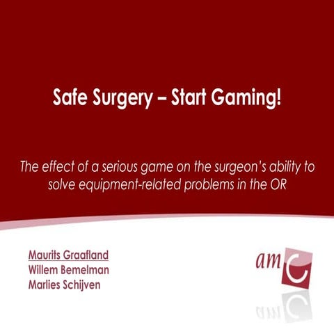 Games for Health - Maurits graafland - Serious Games in Surgical Education 