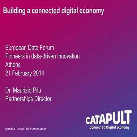 European Data Forum 2014 - Maurizio Pilu - CDE Catapult  21-03-2014