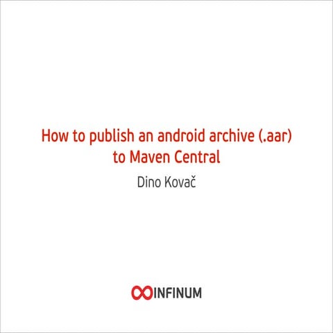 Infinum Android Talks #04 - How to publish an android archive (.aar) to Maven...