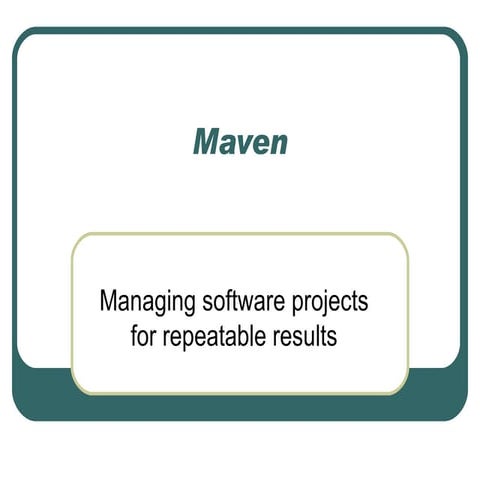 Maven: Managing Software Projects for Repeatable Results | PPT