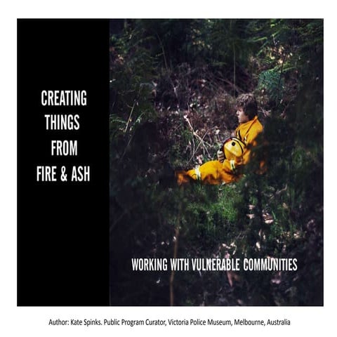 Creating Things of Fire & Ash: Working with Vulnerable Communities | PPTX