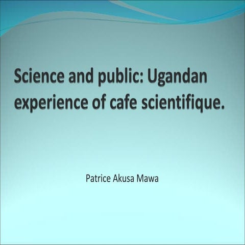 Science and public: Ugandan experience of cafe scientifique