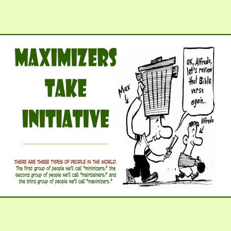 Maximizers Take Initiative